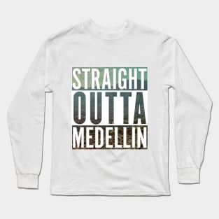 Straight outta Medellin Long Sleeve T-Shirt